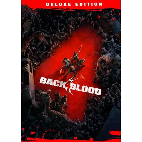 BACK 4 BLOOD: DELUXE EDITION (Steam; PC; Регион активации РФ, СНГ)