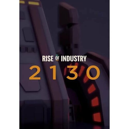 Rise of Industry: 2130 DLC (Steam; PC; Регион активации РФ, СНГ)