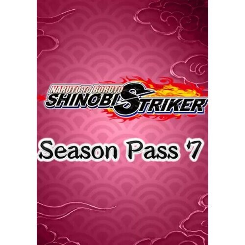NARUTO TO BORUTO: SHINOBI STRIKER - Season Pass 7 (Steam; PC; Регион активации РФ, СНГ)