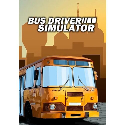Bus Driver Simulator (Steam; PC; Регион активации РФ, СНГ)