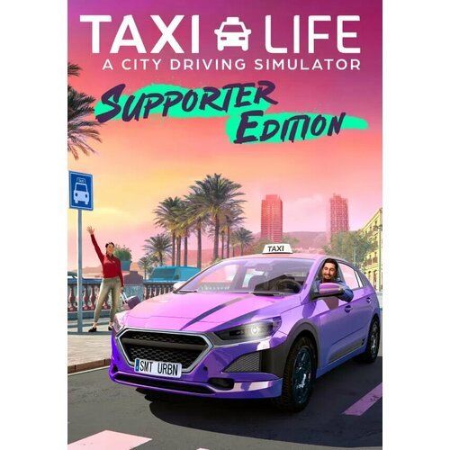 Taxi Life: A City Driving Simulator - Supporter Edition (Steam; PC; Регион активации РФ, СНГ)