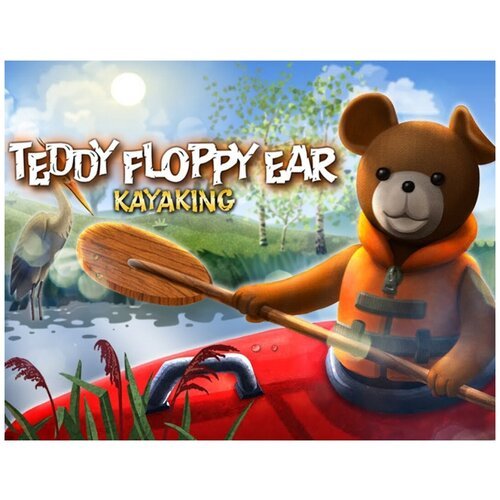 Teddy Floppy Ear - Kayaking электронный ключ PC Steam
