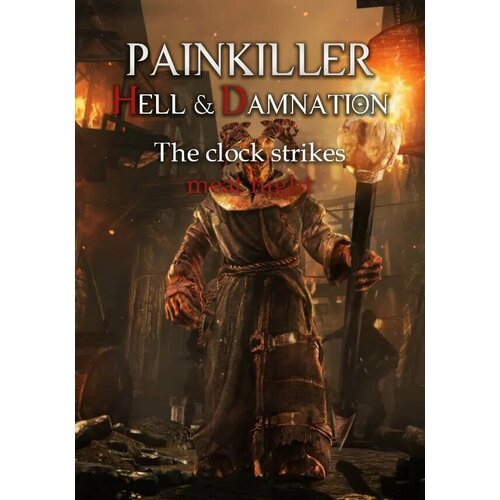Painkiller Hell & Damnation: The Clock Strikes Meat Night DLC (Steam; PC; Регион активации РФ, СНГ)
