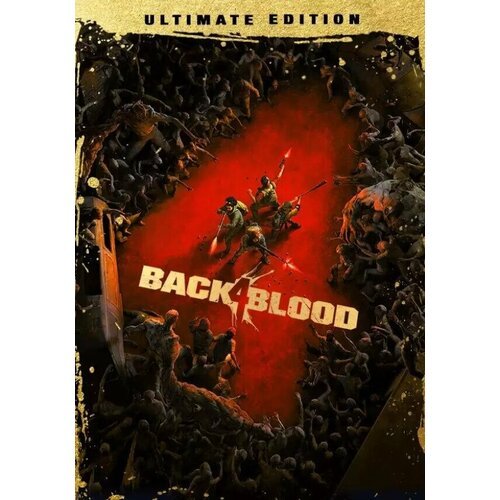 BACK 4 BLOOD: ULTIMATE EDITION (Steam; PC; Регион активации Евросоюз)
