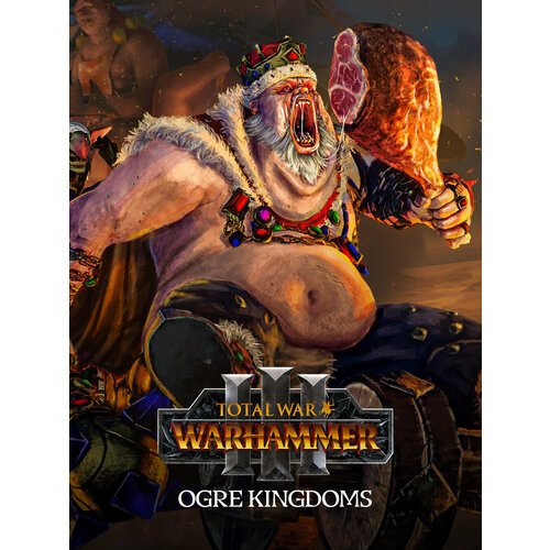 Total War: WARHAMMER III Ogre Kingdoms DLC PC Steam Регион активации Россия